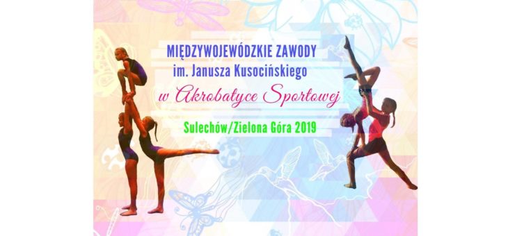 Międzywojewódzkie Zawody im. Janusza Kusocińskiego w akrobatyce 9 – 10 marca 2019 r.