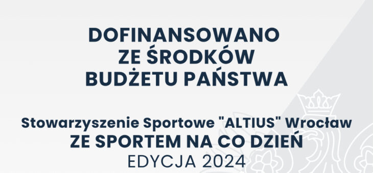 Otrzymaliśmy dofinansowanie z Ministerstwa Sportu i Turystki na realizację programu ZE SPORTEM NA CO DZIEŃ 2024 r. #MSiT #Altius